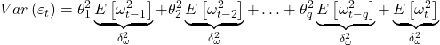 \displaystyle Var\left( {{\varepsilon _t}} \right) = \theta _1^2\underbrace {E\left[ {\omega _{t - 1}^2} \right]}_{\delta _\omega ^2} + \theta _2^2\underbrace {E\left[ {\omega _{t - 2}^2} \right]}_{\delta _\omega ^2} +  \ldots  + \theta _q^2\underbrace {E\left[ {\omega _{t - q}^2} \right]}_{\delta _\omega ^2} + \underbrace {E\left[ {\omega _t^2} \right]}_{\delta _\omega ^2}