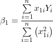\displaystyle {\beta _1} = \frac{{\sum\limits_{i = 1}^n {{x_{1i}}{Y_i}} }}{{\sum\limits_{i = 1}^n {\left( {x_{1i}^2} \right)} }}