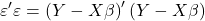 \displaystyle \varepsilon '\varepsilon  = {\left( {Y - X\beta } \right)^\prime }\left( {Y - X\beta } \right)