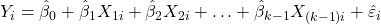 \displaystyle {Y_i} = {\hat \beta _0} + {\hat \beta _1}{X_{1i}} + {\hat \beta _2}{X_{2i}} +  \ldots  + {\hat \beta _{k - 1}}{X_{\left( {k - 1} \right)i}} + {\hat \varepsilon _i}