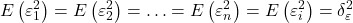 \displaystyle E\left( {\varepsilon _1^2} \right) = E\left( {\varepsilon _2^2} \right) =  \ldots  = E\left( {\varepsilon _n^2} \right) = E\left( {\varepsilon _i^2} \right) = \delta _\varepsilon ^2