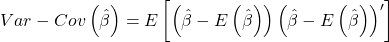 \displaystyle Var - Cov\left( {\hat \beta } \right) = E\left[ {\left( {\hat \beta  - E\left( {\hat \beta } \right)} \right){{\left( {\hat \beta  - E\left( {\hat \beta } \right)} \right)}^\prime }} \right]