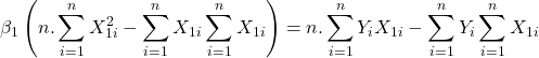 \displaystyle {\beta _1}\left( {n.\sum\limits_{i = 1}^n {X_{1i}^2}  - \sum\limits_{i = 1}^n {{X_{1i}}} \sum\limits_{i = 1}^n {{X_{1i}}} } \right) = n.\sum\limits_{i = 1}^n {{Y_i}{X_{1i}}}  - \sum\limits_{i = 1}^n {{Y_i}} \sum\limits_{i = 1}^n {{X_{1i}}}  