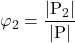 \displaystyle {\varphi _2} = \frac{{\left| {{{\rm P}_2}} \right|}}{{\left| {\rm P} \right|}}