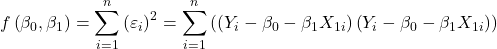 \displaystyle f\left( {{\beta _0},{\beta _1}} \right) = \sum\limits_{i = 1}^n {{{\left( {{\varepsilon _i}} \right)}^2}}  = \sum\limits_{i = 1}^n {\left( {\left( {{Y_i} - {\beta _0} - {\beta _1}{X_{1i}}} \right)\left( {{Y_i} - {\beta _0} - {\beta _1}{X_{1i}}} \right)} \right)}  