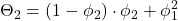 \displaystyle {\Theta _2} = \left( {1 - {\phi _2}} \right) \cdot {\phi _2} + \phi _1^2