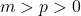 \displaystyle m > p > 0