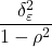 \displaystyle \frac{{\delta _\varepsilon ^2}}{{1 - {\rho ^2}}}