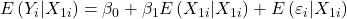 \displaystyle E\left( {{Y_i}|{X_{1i}}} \right) = {\beta _0} + {\beta _1}E\left( {{X_{1i}}|{X_{1i}}} \right) + E\left( {{\varepsilon _i}|{X_{1i}}} \right)