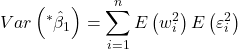 \displaystyle Var\left( {{}^*{{\hat \beta }_1}} \right) = \sum\limits_{i = 1}^n {E\left( {w_i^2} \right)E\left( {\varepsilon _i^2} \right)}  