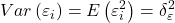 \displaystyle Var\left( {{\varepsilon _i}} \right) = E\left( {\varepsilon _i^2} \right) = \delta _\varepsilon ^2