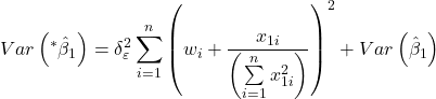 \displaystyle Var\left( {{}^*{{\hat \beta }_1}} \right) = \delta _\varepsilon ^2\sum\limits_{i = 1}^n {{{\left( {{w_i} + \frac{{{x_{1i}}}}{{\left( {\sum\limits_{i = 1}^n {x_{1i}^2} } \right)}}} \right)}^2}}  + Var\left( {{{\hat \beta }_1}} \right)