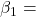 \displaystyle {\beta _1} =  