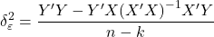 \displaystyle \delta _\varepsilon ^2 = \frac{{Y'Y - Y'X{{\left( {X'X} \right)}^{ - 1}}X'Y}}{{n - k}}