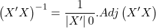 \displaystyle {\left( {X'X} \right)^{ - 1}} = \frac{1}{{\left| {X'} \right|0}}.Adj\left( {X'X} \right)