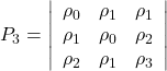 Rendered by QuickLaTeX.com \displaystyle {P_3} = \left| {\begin{array}{*{20}{c}} {{\rho _0}}&{{\rho _1}}&{{\rho _1}} \\ {{\rho _1}}&{{\rho _0}}&{{\rho _2}} \\ {{\rho _2}}&{{\rho _1}}&{{\rho _3}} \end{array}} \right|