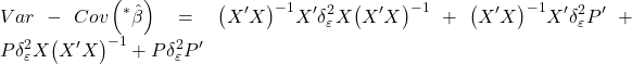 \displaystyle Var - Cov\left( {{}^*\hat \beta } \right) = {\left( {X'X} \right)^{ - 1}}X'\delta _\varepsilon ^2X{\left( {X'X} \right)^{ - 1}} + {\left( {X'X} \right)^{ - 1}}X'\delta _\varepsilon ^2P' + P\delta _\varepsilon ^2X{\left( {X'X} \right)^{ - 1}} + P\delta _\varepsilon ^2P'