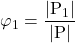 \displaystyle {\varphi _1} = \frac{{\left| {{{\rm P}_1}} \right|}}{{\left| {\rm P} \right|}}