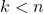 \displaystyle k < n
