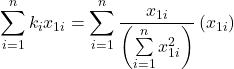 \displaystyle \sum\limits_{i = 1}^n {{k_i}{x_{1i}}}  = \sum\limits_{i = 1}^n {\frac{{{x_{1i}}}}{{\left( {\sum\limits_{i = 1}^n {x_{1i}^2} } \right)}}} \left( {{x_{1i}}} \right)