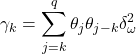 \displaystyle {\gamma _k} = \sum\limits_{j = k}^q {{\theta _j}{\theta _{j - k}}\delta _\omega ^2}  