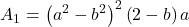 \displaystyle {A_1} = {\left( {{a^2} - {b^2}} \right)^2}\left( {2 - b} \right)a