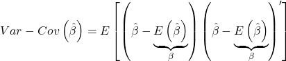 \displaystyle Var - Cov\left( {\hat \beta } \right) = E\left[ {\left( {\hat \beta  - \underbrace {E\left( {\hat \beta } \right)}_\beta } \right){{\left( {\hat \beta  - \underbrace {E\left( {\hat \beta } \right)}_\beta } \right)}^\prime }} \right]