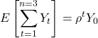 \displaystyle E\left[ {\sum\limits_{t = 1}^{n = 3} {{Y_t}} } \right] = {\rho ^t}{Y_0}