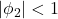 \displaystyle \left| {{\phi _2}} \right| < 1