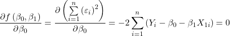 \displaystyle \frac{{\partial f\left( {{\beta _0},{\beta _1}} \right)}}{{\partial {\beta _0}}} = \frac{{\partial \left( {\sum\limits_{i = 1}^n {{{\left( {{\varepsilon _i}} \right)}^2}} } \right)}}{{\partial {\beta _0}}} = - 2\sum\limits_{i = 1}^n {\left( {{Y_i} - {\beta _0} - {\beta _1}{X_{1i}}} \right)} = 0