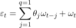 \displaystyle {\varepsilon _t} = \sum\limits_{j = 1}^{q = 1} {{\theta _j}{\omega _{t - j}}}  + {\omega _t}