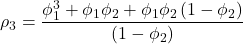 \displaystyle {\rho _3} = \frac{{\phi _1^3 + {\phi _1}{\phi _2} + {\phi _1}{\phi _2}\left( {1 - {\phi _2}} \right)}}{{\left( {1 - {\phi _2}} \right)}}