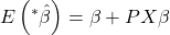 \displaystyle E\left( {{}^*\hat \beta } \right) = \beta  + PX\beta  