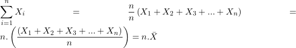 \displaystyle \sum\limits_{i = 1}^n {{X_i}}  = \frac{n}{n}\left( {{X_1} + {X_2} + {X_3} + ... + {X_n}} \right) = n.\left( {\frac{{\left( {{X_1} + {X_2} + {X_3} + ... + {X_n}} \right)}}{n}} \right) = n.\bar X