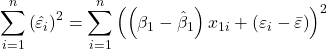 \displaystyle \sum\limits_{i = 1}^n {{{\left( {{{\hat \varepsilon }_i}} \right)}^2}}  = \sum\limits_{i = 1}^n {{{\left( {\left( {{\beta _1} - {{\hat \beta }_1}} \right){x_{1i}} + \left( {{\varepsilon _i} - \bar \varepsilon } \right)} \right)}^2}}  