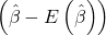 \displaystyle \left( {\hat \beta  - E\left( {\hat \beta } \right)} \right)