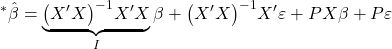 \displaystyle {}^*\hat \beta  = \underbrace {{{\left( {X'X} \right)}^{ - 1}}X'X}_I\beta  + {\left( {X'X} \right)^{ - 1}}X'\varepsilon  + PX\beta  + P\varepsilon  