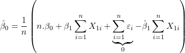 \displaystyle {\hat \beta _0} = \frac{1}{n}\left( {n.{\beta _0} + {\beta _1}\sum\limits_{i = 1}^n {{X_{1i}}}  + \underbrace {\sum\limits_{i = 1}^n {{\varepsilon _i}} }_0 - {{\hat \beta }_1}\sum\limits_{i = 1}^n {{X_{1i}}} } \right)