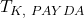 \displaystyle {T_{K,{\text{ }}PAYDA}}
