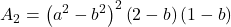 \displaystyle {A_2} = {\left( {{a^2} - {b^2}} \right)^2}\left( {2 - b} \right)\left( {1 - b} \right)