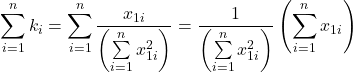 \displaystyle \sum\limits_{i = 1}^n {{k_i}}  = \sum\limits_{i = 1}^n {\frac{{{x_{1i}}}}{{\left( {\sum\limits_{i = 1}^n {x_{1i}^2} } \right)}}}  = \frac{1}{{\left( {\sum\limits_{i = 1}^n {x_{1i}^2} } \right)}}\left( {\sum\limits_{i = 1}^n {{x_{1i}}} } \right)