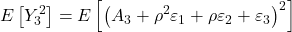 \displaystyle E\left[ {Y_3^2} \right] = E\left[ {{{\left( {{A_3} + {\rho ^2}{\varepsilon _1} + \rho {\varepsilon _2} + {\varepsilon _3}} \right)}^2}} \right]