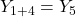 \displaystyle {Y_{1 + 4}} = {Y_5}