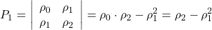 \displaystyle {P_1} = \left| {\begin{array}{*{20}{c}}  {{\rho _0}}&{{\rho _1}} \\  {{\rho _1}}&{{\rho _2}}  \end{array}} \right| = {\rho _0} \cdot {\rho _2} - \rho _1^2 = {\rho _2} - \rho _1^2