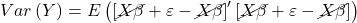 \displaystyle Var\left( Y \right) = E\left( {{{\left[ {\cancel{{X\beta }} + \varepsilon  - \cancel{{X\beta }}} \right]}^\prime }\left[ {\cancel{{X\beta }} + \varepsilon  - \cancel{{X\beta }}} \right]} \right)