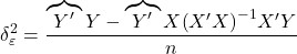 \displaystyle \delta _\varepsilon ^2 = \frac{{\overbrace {Y'}^{}Y - \overbrace {Y'}^{}X{{\left( {X'X} \right)}^{ - 1}}X'Y}}{n}