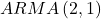 \displaystyle ARMA\left( {2,1} \right)