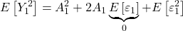\displaystyle E\left[ {Y_1^2} \right] = A_1^2 + 2{A_1}\underbrace {E\left[ {{\varepsilon _1}} \right]}_0 + E\left[ {\varepsilon _1^2} \right]