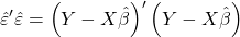 \displaystyle \hat \varepsilon '\hat \varepsilon  = {\left( {Y - X\hat \beta } \right)^\prime }\left( {Y - X\hat \beta } \right)