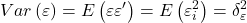 \displaystyle Var\left( \varepsilon  \right) = E\left( {\varepsilon \varepsilon '} \right) = E\left( {\varepsilon _i^2} \right) = \delta _\varepsilon ^2